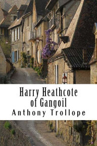 Title: Harry Heathcote of Gangoil, Author: Anthony Trollope