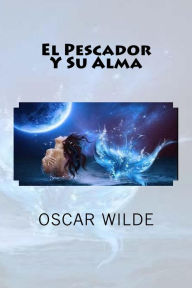 Title: El Pescador Y Su Alma, Author: Oscar Wilde