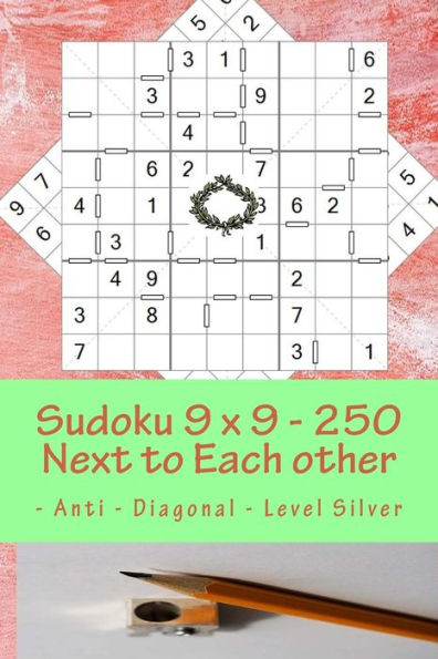 Sudoku 9 x 9 - 250 Next to Each other - Anti - Diagonal - Level Silver: The book Sudoku - game, logic, mood, rest and entertainment