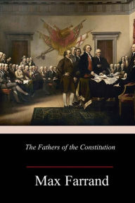 Title: The Fathers of the Constitution, Author: Max Farrand