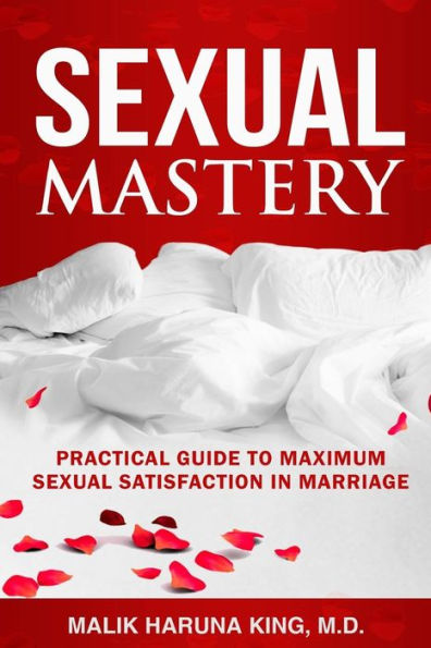 Sexual Mastery: Practical Guide to Maximum Sexual Satisfaction in Marriage
