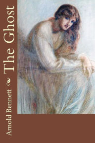 Title: The Ghost, Author: Arnold Bennett