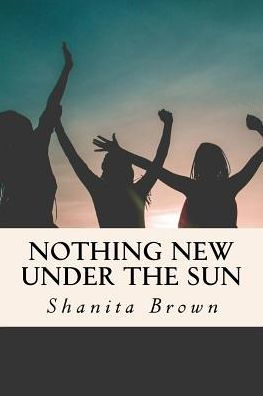 Nothing New Under The Sun: Quick Guide To Purposeful and Intentional Living