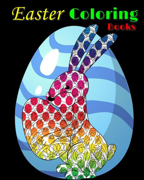 Easter Coloring Books: Easter Coloring Designs for Adults, Teens and Children of All Ages