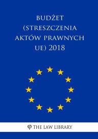 Title: Budzet (Streszczenia aktów prawnych UE) 2018, Author: The Law Library