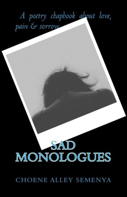 Sad Monologues: A poetry chapbook about love, pain & sorrow by Choene ...