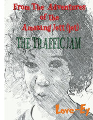 Title: The Traffic Jam: The Adventures of the Amazing Jett(jet), Author: Ey Wade