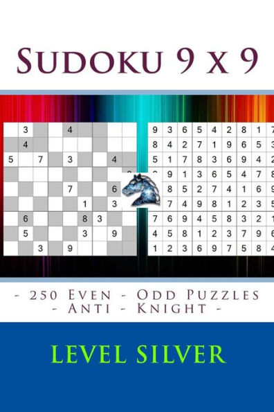 Sudoku 9 X 9 - 250 Even - Odd Puzzles - Anti - Knight - Level Silver: Sudoku for Game, Logic, Mood, Rest and Entertainment
