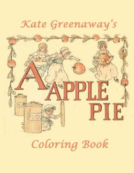 Title: A Apple Pie: Coloring Book, Author: Kate Greenaway