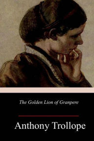 Title: The Golden Lion of Granpere, Author: Anthony Trollope