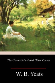 Title: The Green Helmet and Other Poems, Author: William Butler Yeats