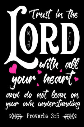 Trust In The Lord With All Your Heart And Do Not Lean On Your Own Understanding: Christian Bible Proverbs Quote Gift Notebook|Paperback