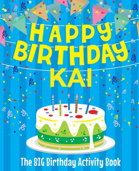 Happy Birthday Kai - The Big Birthday Activity Book: (Personalized Children's Activity Book)