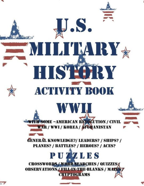 U.S. Military History Activity Book WWII with American Revolution Civil War WWI: General Knowledge Puzzzles on Leaders Ships Planes Battles Heroes Aces