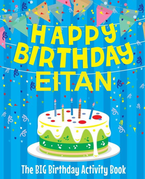 Happy Birthday Eitan - The Big Birthday Activity Book: (Personalized Children's Activity Book)