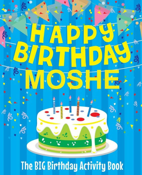 Happy Birthday Moshe - The Big Birthday Activity Book: (Personalized Children's Activity Book)