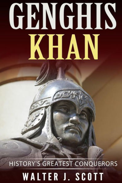 Genghis Khan: History's Greatest Conquerors