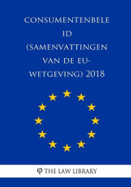 Title: Consumentenbeleid (Samenvattingen van de EU-wetgeving) 2018, Author: The Law Library