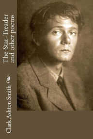 Title: The Star-Treader and other poems, Author: Clark Ashton Smith