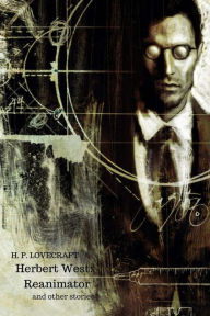 Title: Herbert West: Reanimator And Other Stories, Author: H. P. Lovecraft