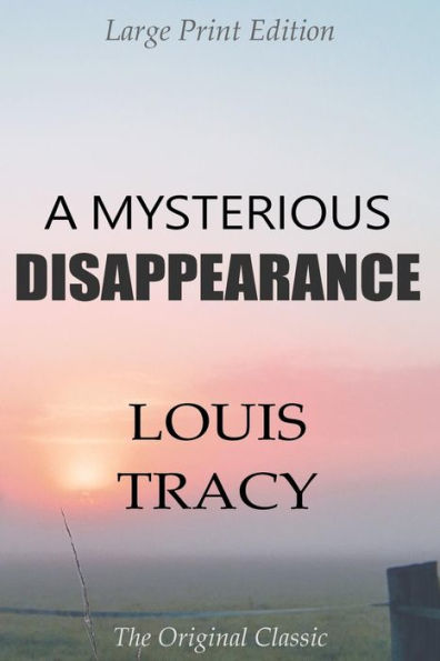 A Mysterious Disappearance - Large Print Edition - The Original Classic