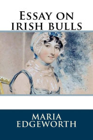 Title: Essay on irish bulls, Author: Maria Edgeworth