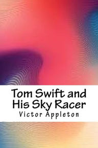 Title: Tom Swift and His Sky Racer, Author: Victor Appleton