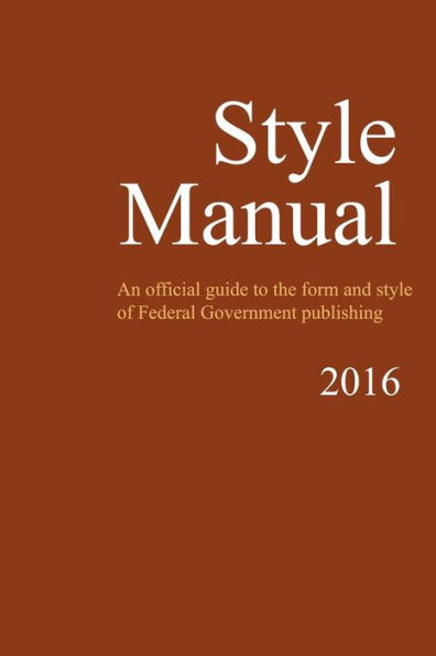 Style Manual: An Official Guide to the Form and Style of Federal Government Publishing