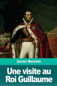 Title: Une visite au Roi Guillaume, Author: Xavier Marmier