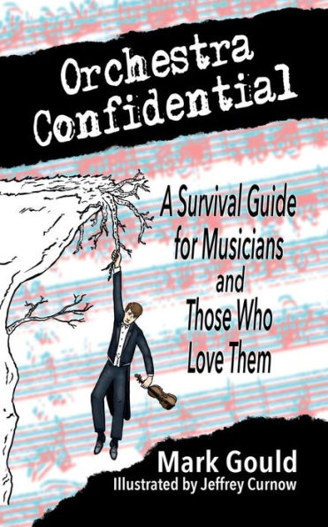 orchestra confidential: a survivor's guide for musicians and those who love them