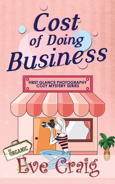 Cost Of Doing Business: First Glance Photography Cozy Mystery Series