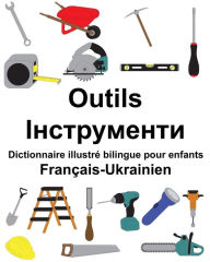 Title: Français-Ukrainien Outils Dictionnaire illustré bilingue pour enfants, Author: Suzanne Carlson