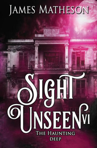 Sight Unseen VI: The Haunting Deep