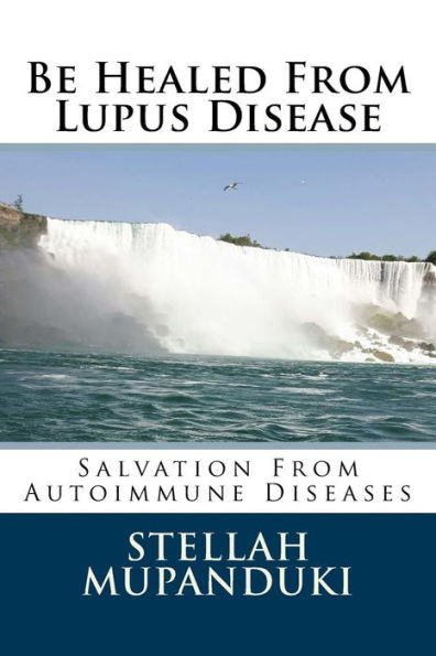 Be Healed from Lupus Disease: Salvation from Autoimmune Diseases