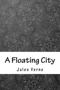 Title: A Floating City, Author: Jules Verne