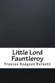 Title: Little Lord Fauntleroy, Author: Frances Hodgson Burnett