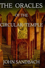 Title: The Oracles of the Circular Temple, Author: John Sandbach