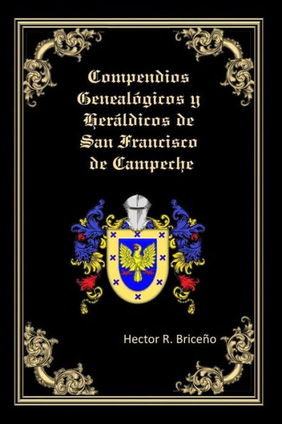 Compendios Genealogicos y Heraldicos de San Francisco de Campeche