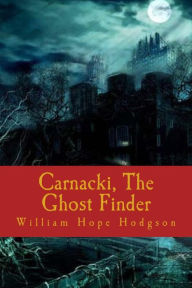 Title: Carnacki, The Ghost Finder, Author: William Hope Hodgson