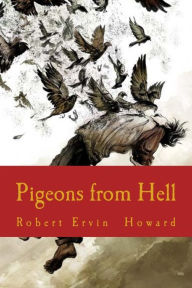 Title: Pigeons from Hell, Author: Robert E. Howard