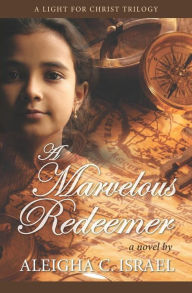 Title: A Marvelous Redeemer, Author: Aleigha C Israel