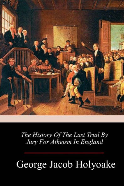 The History Of The Last Trial By Jury For Atheism In England