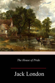 Title: The House of Pride, and Other Tales of Hawaii, Author: Jack London