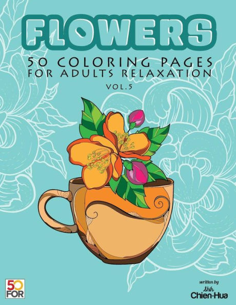 Flowers 50 Coloring Pages For Adults Relaxation Vol.5