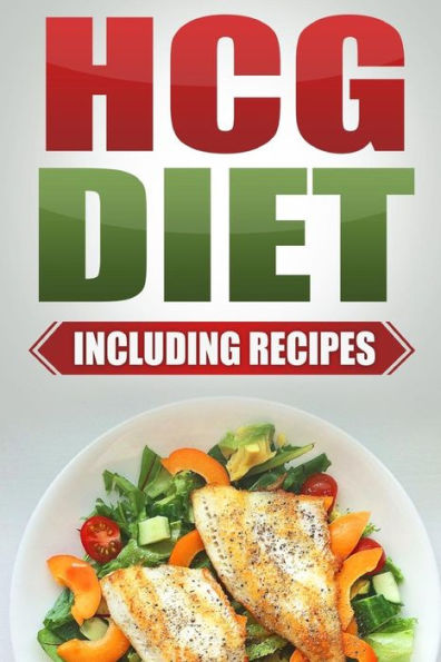 HCG Diet: Step by Step Weight Loss Guide with Recipes Included: 4 weeks to losing 20 pounds!