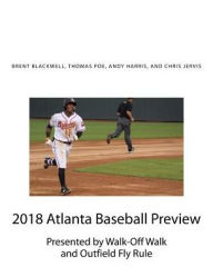 Title: 2018 Atlanta Baseball Preview: Presented by Walk Off Walk and Outfield Fly Rule, Author: Thomas Poe