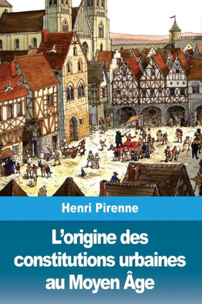 L'origine des constitutions urbaines au Moyen ï¿½ge