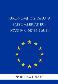 Title: ï¿½konomi og valuta (Resumï¿½er af EU-lovgivningen) 2018, Author: The Law Library