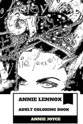 Download Annie Lennox Adult Coloring Book Greatest White Soul Singer And Multiple Brits Award Winner Academy Award Champion And Grammy Winner Inspired Adult Coloring Book By Annie Joyce Paperback Barnes Noble