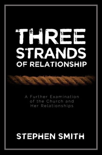 Three Strands of Relationship: A Further Examination of the Church and Her Relationships